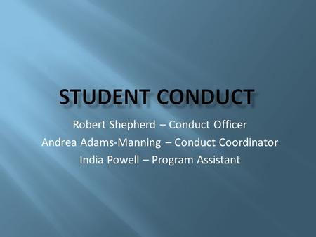 Robert Shepherd – Conduct Officer Andrea Adams-Manning – Conduct Coordinator India Powell – Program Assistant.