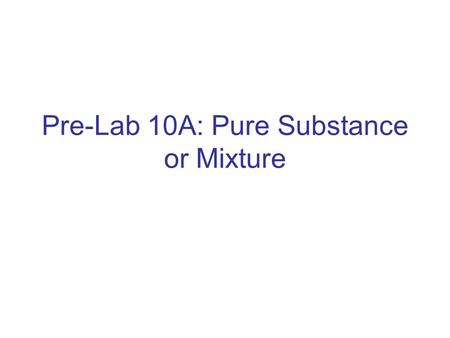 Pre-Lab 10A: Pure Substance or Mixture