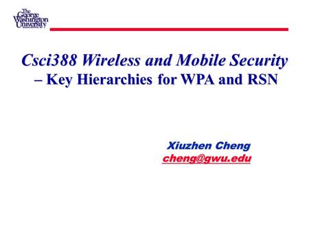 Csci388 Wireless and Mobile Security   – Key Hierarchies for WPA and RSN