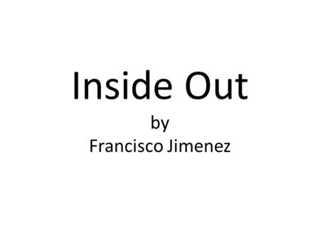 Inside Out by Francisco Jimenez. Check Your Progress 1)Record Comprehension and Vocabulary score 2)Did you meet your Goal? If “yes” give yourself 5 points!