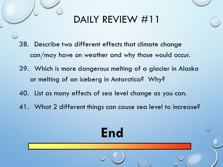 DAILY REVIEW #11 38. Describe two different effects that climate change can/may have on weather and why those would occur. 39. Which is more dangerous.