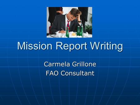 Mission Report Writing Carmela Grillone FAO Consultant.