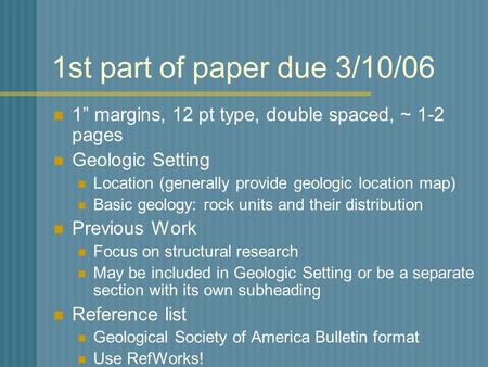 1st part of paper due 3/10/06 1” margins, 12 pt type, double spaced, ~ 1-2 pages Geologic Setting Location (generally provide geologic location map) Basic.