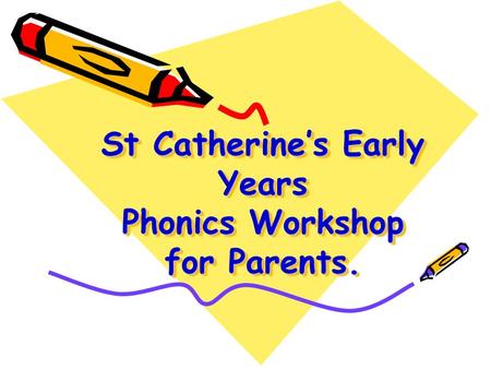 St Catherine’s Early Years Phonics Workshop for Parents.