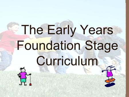 The Early Years Foundation Stage Curriculum