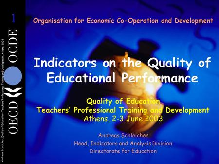 Andreas Schleicher, Quality of Education – Teachers’ Professional Training and Development, Athens, 2003 Organisation for Economic Co-Operation and Development.