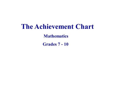 The Achievement Chart Mathematics Grades Note to Presenter: