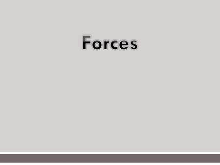 Basic Information: Force: A push or pull on an object Forces can cause an object to: Speed up Slow down Change direction Basically, Forces can cause an.