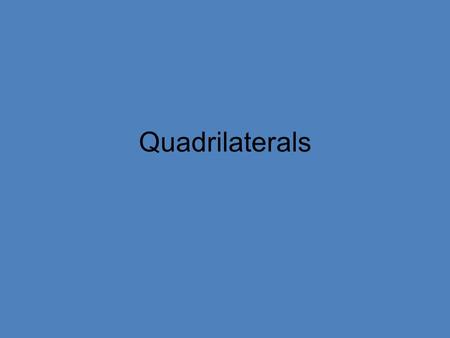 Quadrilaterals.