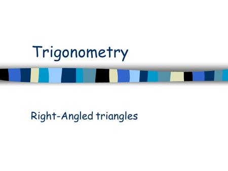 Trigonometry Right-Angled triangles. Next slide Previous slide © Rosemary Vellar Challenge 3 angle side angle side angle side 2 1 Labeling sides Why trig?