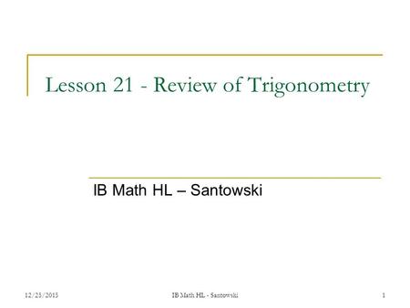 IB Math HL - Santowski 1 Lesson 21 - Review of Trigonometry IB Math HL – Santowski 12/25/2015.