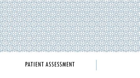 PATIENT ASSESSMENT. Patient assessment in emergency medicine as performed by First Responders & EMS providers consists of 7 parts: 1._________________________________________________.