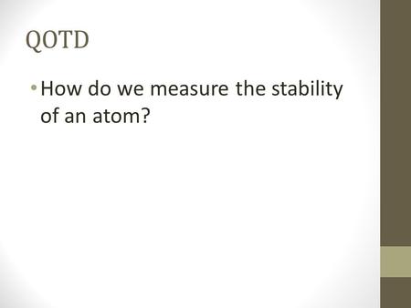 QOTD How do we measure the stability of an atom?.