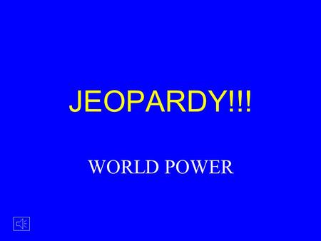 JEOPARDY!!! WORLD POWER FIRST TO DO IT WILBUR OR ORVILLE? WRIGHT STUFF FLIGHT PIONEERS 100 200 300 400 500 200 300 500 400 100 ODDS & ENDS.