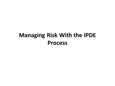 Managing Risk With the IPDE Process