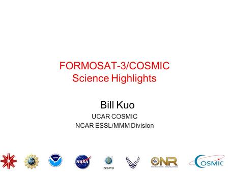 FORMOSAT-3/COSMIC Science Highlights Bill Kuo UCAR COSMIC NCAR ESSL/MMM Division.