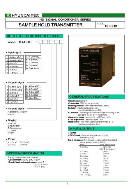 1 HD SIGNAL CONDITIONER SERIES SAMPLE HOLD TRANSMITTER MODEL HD-SHC MODEL & SUFFIX CODE SELECTION HD-SHC MODEL ■ Output2 signal Availability as Output1.