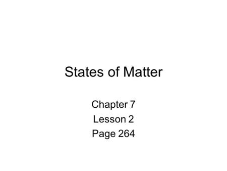 States of Matter Chapter 7 Lesson 2 Page 264 Matter Matter is divided into 3 main categories Gases LiquidsSolids Plus the latest two Plasmas and Bose-Einstein.