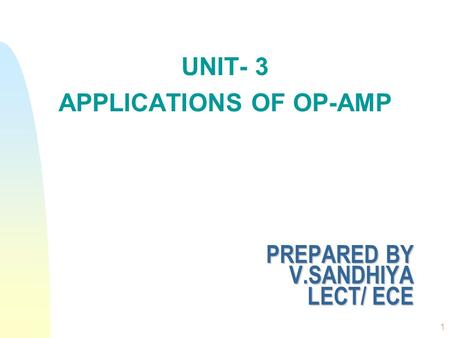 PREPARED BY V.SANDHIYA LECT/ ECE UNIT- 3 APPLICATIONS OF OP-AMP 1.