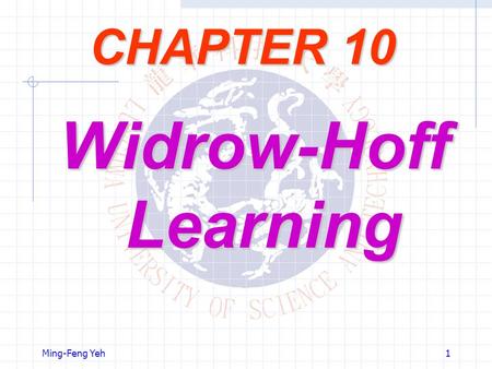 CHAPTER 10 Widrow-Hoff Learning Ming-Feng Yeh.