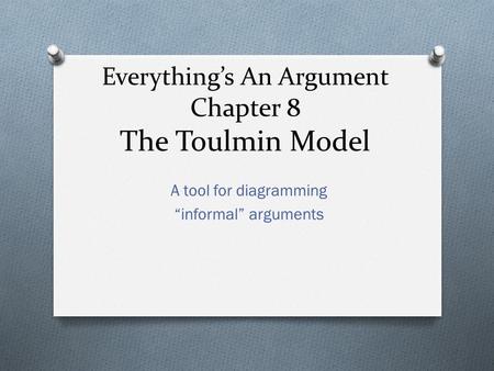Everything’s An Argument Chapter 8 The Toulmin Model
