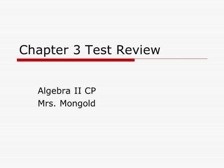 Chapter 3 Test Review Algebra II CP Mrs. Mongold.