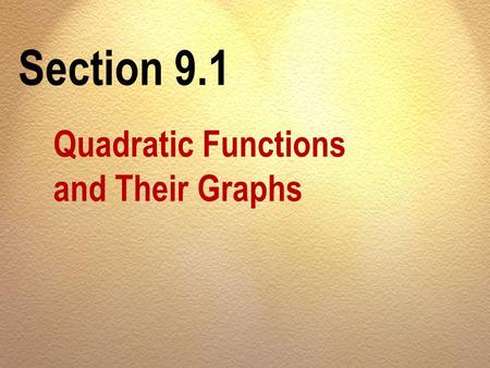 Section 9.1 Quadratic Functions and Their Graphs.