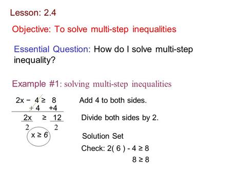 Objective: To solve multi-step inequalities Essential Question: How do I solve multi-step inequality? Example #1 : solving multi-step inequalities 2x −
