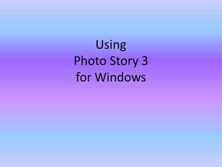 Using Photo Story 3 for Windows. My images Photo Story 3 You need at least five images, include your graphic image Today you can use Google Images,