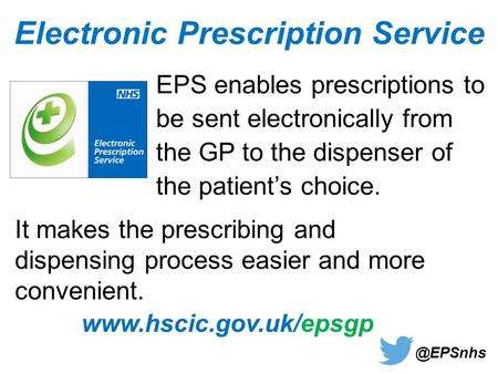 EPS enables prescriptions to be sent electronically from the GP to the dispenser of the patient’s choice. It makes the prescribing and dispensing process.