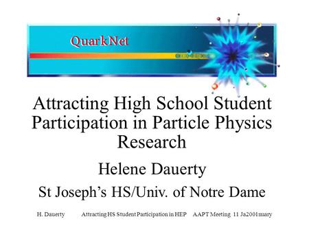 H. Dauerty Attracting HS Student Participation in HEP AAPT Meeting 11 Ja2001nuary Attracting High School Student Participation in Particle Physics Research.