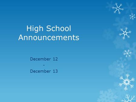High School Announcements December 12 - December 13.