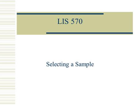 LIS 570 Selecting a Sample.