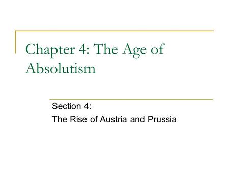 Chapter 4: The Age of Absolutism Section 4: The Rise of Austria and Prussia.