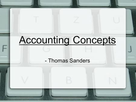 Accounting Concepts - Thomas Sanders. Accounting Period Cycle - Chapter 6 ● Changes in financial info are reported for a specific period of time in the.