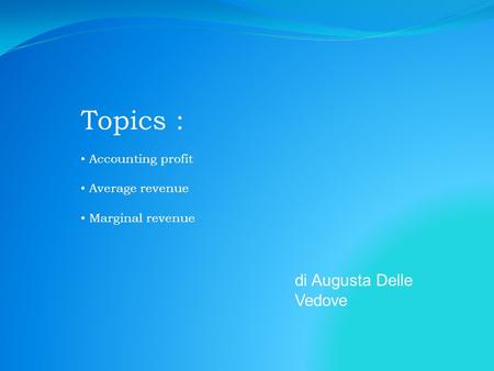 Topics : Accounting profit Average revenue Marginal revenue di Augusta Delle Vedove.