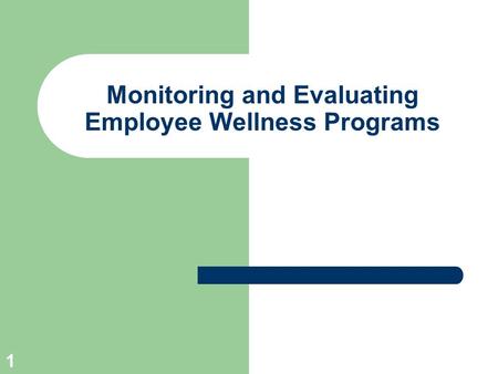 1 Monitoring and Evaluating Employee Wellness Programs.
