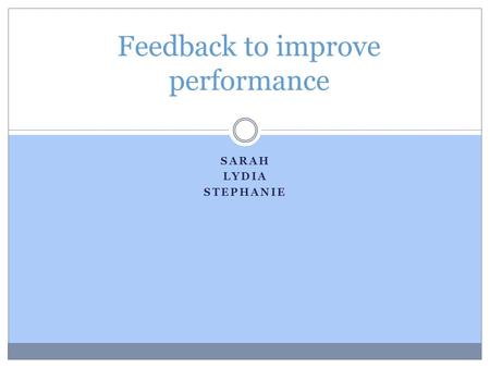 SARAH LYDIA STEPHANIE Feedback to improve performance.