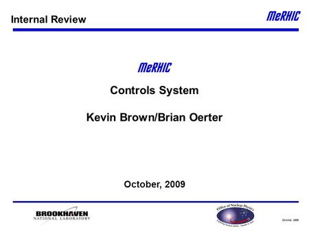 October, 2009 Controls System Kevin Brown/Brian Oerter October, 2009 Internal Review.