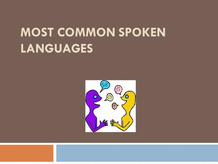MOST COMMON SPOKEN LANGUAGES. Chinese (Mandarin)  Spoken by more than 1 billion. I.e. (12.44%) of the world population.  Countries- China, Macau, Hong.