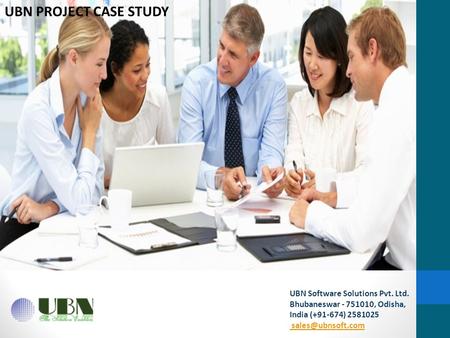UBN Software Solutions Pvt. Ltd. Bhubaneswar - 751010, Odisha, India (+91-674) 2581025  UBN PROJECT CASE STUDY.