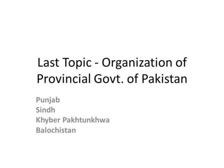 Last Topic - Organization of Provincial Govt. of Pakistan