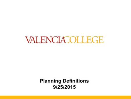 Planning Definitions 9/25/2015. Components of a Strategic Plan Hinton, K.E. (2012). A Practical Guide to Strategic Planning in Higher Education. Society.