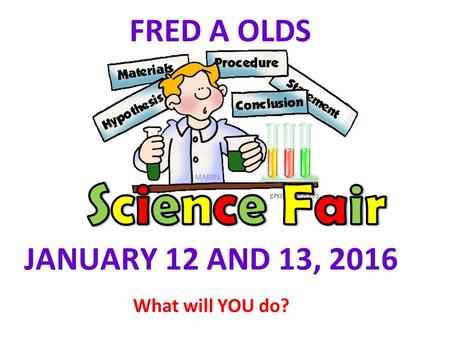 FRED A OLDS JANUARY 12 AND 13, 2016 What will YOU do?