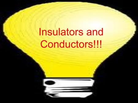 Insulators and Conductors!!!. What Are Insulators and Conductors??? Insulators - DOES NOT allow electricity to flow easily - Non-metallic - ex: Plastic,