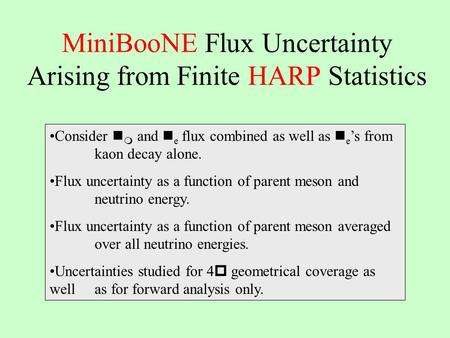 MiniBooNE Flux Uncertainty Arising from Finite HARP Statistics Consider  and e flux combined as well as e ’s from kaon decay alone. Flux uncertainty as.