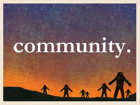 Community.. “If you have any encouragement from being united with Christ, if any comfort from his love, if any fellowship with the Spirit, if any tenderness.