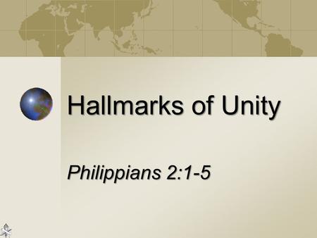 Hallmarks of Unity Philippians 2:1-5. 2 An Appeal for Unity, Phil. 2:1-2 Same purpose: Like-minded Same motive: Love Same harmonious relations: One accord.