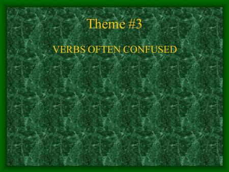 Theme #3 VERBS OFTEN CONFUSED. DO Now In your English Journal Use the following verbs each in a sentence: sit set rise raise lie lay.