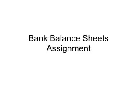 Bank Balance Sheets Assignment. 1.The maximum possible loan is $5000. Required reserves =.1 x $150,000 = $15,000 (reserve requirement x demand deposits)